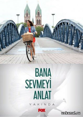 Расскажи мне как любить / Bana Sevmeyi Anlat Все серии (2016) смотреть онлайн турецкий сериал на русском языке