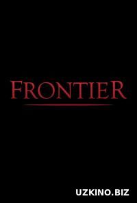 Граница [2016-2017] 1-5-6-7-8-9-10 сериал / Frontier онлайн